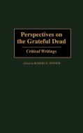 Perspectives on the Grateful Dead di Robert G. Weiner edito da Greenwood Press