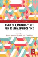 Emotions, Mobilisations And South Asian Politics edito da Taylor & Francis Ltd