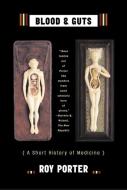 Blood and Guts: A Short History of Medicine di Roy Porter edito da W W NORTON & CO