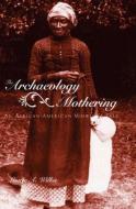 The Archaeology of Mothering di Laurie A. Wilkie edito da Taylor & Francis Ltd