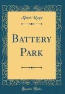 Battery Park (Classic Reprint) di Albert Rupp edito da Forgotten Books