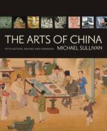 The Arts Of China, Fifth Edition, Revised And Expanded di Michael Sullivan edito da University Of California Press