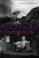 Political Moods di Travis Workman edito da University Of California Press