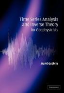 Time Series Analysis and Inverse Theory for Geophysicists di David Gubbins edito da Cambridge University Press