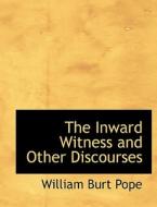 The Inward Witness and Other Discourses di William Burt Pope edito da BiblioLife