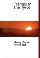 Tramps In The Tyrol di Henry Baden Pritchard edito da Bibliolife