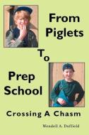 From Piglets To Prep School di Wendell A Duffield edito da iUniverse