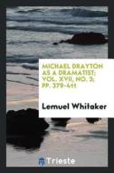 Michael Drayton as a Dramatist; Vol. XVII, No. 3; Pp. 379-411 di Lemuel Whitaker edito da LIGHTNING SOURCE INC