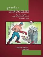 Gender Struggles: Wage-Earning Women and Male-Dominated Unions in Postwar Japan di Christopher Gerteis edito da HARVARD UNIV PR