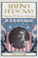 Making Personas - Transnational Film Stardom in Modern Japan di Hideaki Fujiki edito da Harvard University Press
