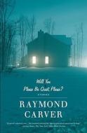 Will You Please Be Quiet, Please?: Stories di Raymond Carver edito da VINTAGE