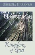 Understanding the Kingdom of God di Georgia Harkness edito da Abingdon Press
