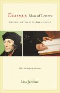 Erasmus, Man of Letters di Lisa Jardine edito da Princeton University Press