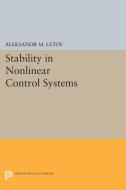 Stability in Nonlinear Control Systems di Aleksandr Mikhailovich Letov edito da Princeton University Press