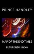 Map of the End Times: Future News Now di Prince Handley edito da University of Excellence Press