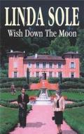 Wish Down the Moon di Linda Sole edito da Severn House Publishers