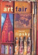 The Art Fair di David Lipsky edito da Bloomsbury Publishing Plc