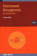 Electroweak Baryogenesis: An Introduction di Graham White edito da IOP PUBL LTD
