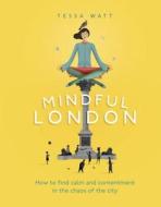 Mindful London di Tessa Watt edito da Ebury Publishing
