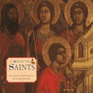 A Book Of Saints: An Evocative Celebration In Prose And Painting di Steve Dobell edito da Anness Publishing