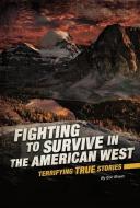 Fighting to Survive in the American West: Terrifying True Stories di Eric Mark Braun edito da COMPASS POINT BOOKS