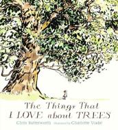 The Things That I Love about Trees di Chris Butterworth edito da CANDLEWICK BOOKS