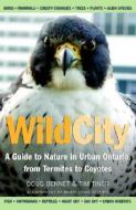 Wild City: A Guide to Nature in Urban Ontario, from Termites to Coyotes di Tim Tiner, Doug Bennet edito da MCCLELLAND & STEWART