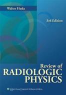 Review Of Radiologic Physics di Walter Huda edito da Lippincott Williams And Wilkins