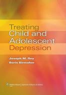 Treating Child And Adolescent Depression di Joseph M. Rey edito da Lippincott Williams And Wilkins