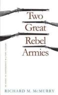 Mcmurry, R:  Two Great Rebel Armies di Richard M. Mcmurry edito da The University of North Carolina Press
