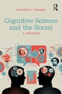 Cognitive Science and the Social di Stephen P. Turner edito da Taylor & Francis Inc