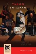 Tango in Japan di Yuiko Asaba edito da University of Hawaii Press