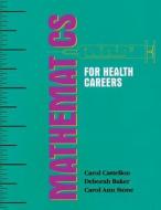 Mathematics for Health Careers di Carol A. Castellon, Deborah a. Baker, Carol A. Stone edito da DELMAR