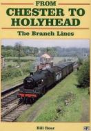 From Chester To Holyhead di Bill Rear edito da Ian Allan Publishing