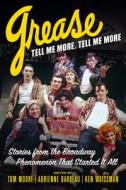 Grease, Tell Me More, Tell Me More: Stories from the Broadway Phenomenon That Started It All di Tom Moore, Adrienne Barbeau, Ken Waissman edito da CHICAGO REVIEW PR
