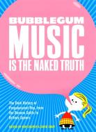 Bubblegum Music Is The Naked Truth di Kim Cooper, David Smay edito da Feral House
