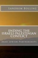 Ending the Israeli-Palestinian Conflict: Arab-Jewish Partnerships di Landrum Bolling edito da Piedmont Press