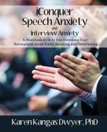 iConquer Speech Anxiety & Interview Anxiety: A Workbook to Help You Overcome Your Nervousness About Public Speaking and  di Karen Kangas Dwyer edito da LIGHTNING SOURCE INC