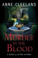 Murder in the Blood: A Doyle & Acton Murder Mystery di Anne Cleeland edito da LIGHTNING SOURCE INC