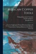Mexican Copper Tools di Stephen 1835-1905 Salisbury, Juan Pio 1798-1859 Perez edito da Legare Street Press