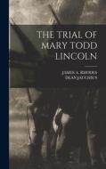 The Trial of Mary Todd Lincoln di James A. Rhodes, Dean Jauchius edito da LEGARE STREET PR