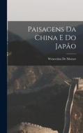 Paisagens Da China E Do Japão di Wenceslau De Moraes edito da LEGARE STREET PR