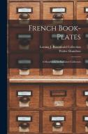 French Book-Plates: A Handbook for Ex-Libris Collectors di Walter Hamilton, Lessing J. Rosenwald Collection edito da LEGARE STREET PR
