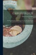 Christology: Science Of Health And Happiness Or Metaphysical Healing Exemplified Through Rules, Formulas And Incidents di Oliver Corwin Sabin edito da LEGARE STREET PR