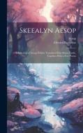 Skeealyn Aesop: A Selection of Aesops Fables: Translated Into Manx-Gaelic, Together With a Few Poems di Aesop, Edward Farquhar edito da LEGARE STREET PR