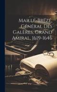Maillé-Brézé, Général Des Galères, Grand Amiral, 1619-1646 di Anonymous edito da LEGARE STREET PR