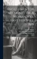 Englishmen for my Money or, A Woman Will Have her Will, 1616 di John S. Farmer, William Haughton edito da LEGARE STREET PR