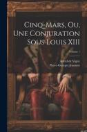 Cinq-Mars, ou, Une conjuration sous Louis XIII; Volume 1 di Alfred De Vigny, Pierre-Georges Jeanniot edito da LEGARE STREET PR