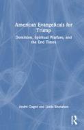 American Evangelicals For Trump di Andre Gagne edito da Taylor & Francis Ltd