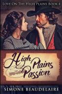 High Plains Passion di Beaudelaire Simone Beaudelaire edito da Blurb
